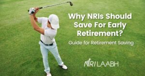 Why NRIs Should Save For Early Retirement?