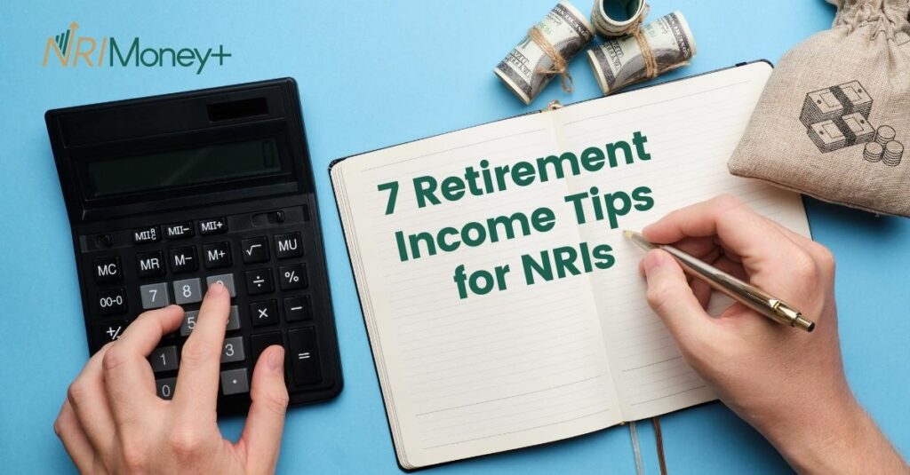 7 Retirement Income Tips for NRIs