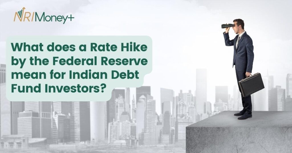 What does a Rate Hike by the Federal Reserve mean for Indian Debt Fund Investors?