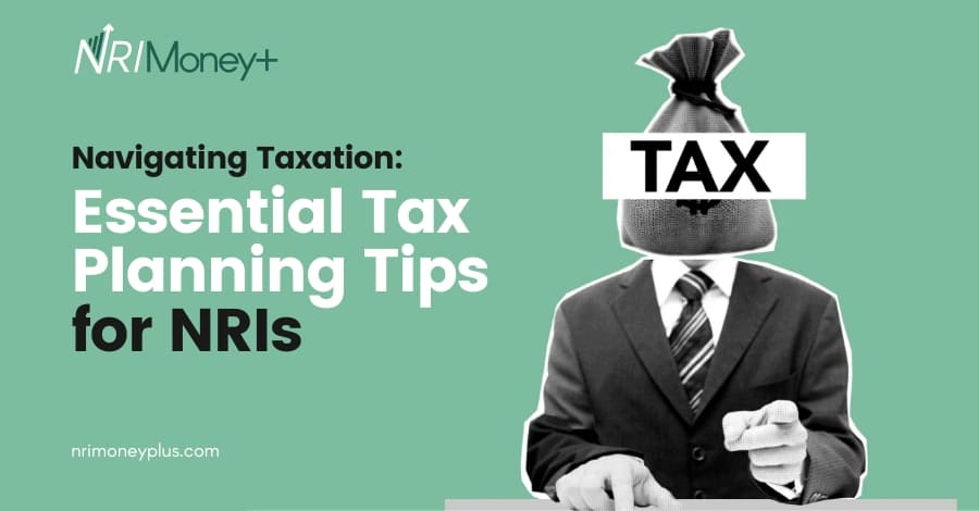 Navigating Taxation Essential Tax Planning Tips for NRIs